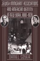 Jewish immigrant associations and American identity in New York, 1880-1939 /