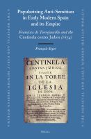 Popularizing Anti-Semitism in early modern Spain and its empire Francisco de Torrejoncillo and the Centinela contra Judios (1674) /