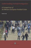 Understanding football hooliganism a comparison of six Western European football clubs /