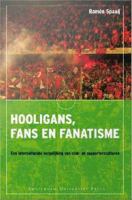Hooligans, fans en fanatisme : Een internationale vergelijking van club- en supportersculturen.