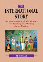 The international story : an anthology with guidelines for reading and writing about fiction /