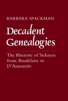 Decadent genealogies the rhetoric of sickness from Baudelaire to D'Annunzio /