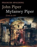 John Piper, Myfanwy Piper : lives in art /