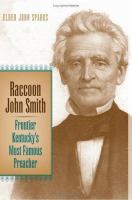 Raccoon John Smith : frontier Kentucky's most famous preacher /