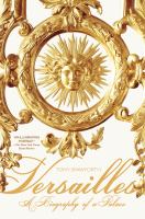 Versailles : a biography of a palace /