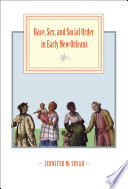 Race, Sex, and Social Order in Early New Orleans.