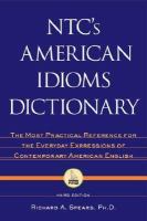 NTC's American idioms dictionary the most practical reference for the everyday expressions of contemporary American English /