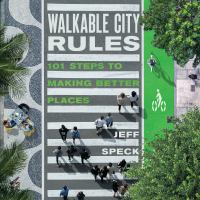 Walkable city rules 101 steps to making better places /