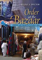 Order at the bazaar : power and trade in Central Asia /