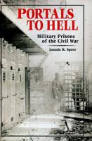 Portals to hell : military prisons of the Civil War /