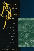 Politics, gender, and the Islamic past : the legacy of ʻAʼisha bint Abi Bakr /