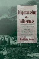 Dispossessing the Wilderness : Indian Removal and the Making of the National Parks.