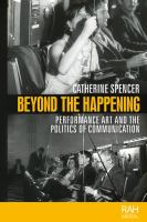 Beyond the happening : performance art and the politics of communication /