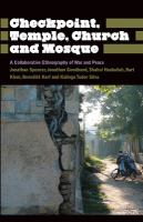 Checkpoint, temple, church and mosque : a collaborative ethnography of war and peace /