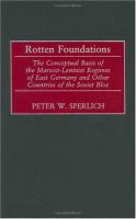 Rotten foundations : the conceptual basis of the Marxist-Leninist regimes of East Germany and other countries of the Soviet Bloc /