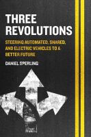 Three revolutions steering automated, shared, and electric vehicles to a better future /