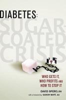 Diabetes sugar-coated crisis : who gets it, who profits and how to stop it /