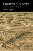 Frontier Country : the Politics of War in Early Pennsylvania.