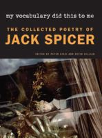 My vocabulary did this to me : the collected poetry of Jack Spicer /