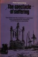 The spectacle of suffering : executions and the evolution of repression : from a preindustrial metropolis to the European experience /