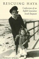 Rescuing Haya : confessions of an eighth generation Israeli emigrant /