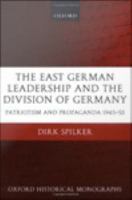 The East German leadership and the division of Germany patriotism and propaganda 1945-1953 /