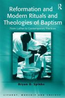Reformation and Modern Rituals and Theologies of Baptism : From Luther to Contemporary Practices.