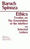 The ethics ; Treatise on the emendation of the intellect ; Selected letters /