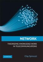 Network : theorizing knowledge work in telecommunications /