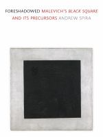 Foreshadowed : Malevich's Black Square and Its Precursors.