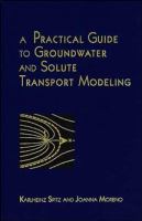A practical guide to groundwater and solute transport modeling /