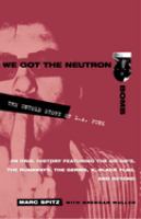 We got the neutron bomb : the untold story of L.A. Punk /