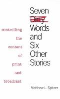 Seven dirty words and six other stories : controlling the content of print and broadcast /