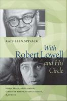 With Robert Lowell and His Circle : Sylvia Plath, Anne Sexton, Elizabeth Bishop, Stanley Kunitz and Others.
