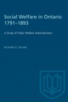 Social welfare in Ontario, 1791-1893 a study of public welfare administration