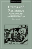 Drama and resistance : bodies, goods, and theatricality in late medieval England /