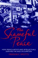 The shameful peace how French artists and intellectuals survived the Nazi occupation /