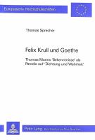 Felix Krull und Goethe : Thomas Manns "Bekenntnisse" als Parodie auf "Dichtung und Wahrheit" /