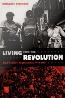 Living for the revolution : Black feminist organizations, 1968-1980 /