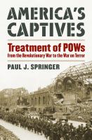 America's Captives Treatment of POWs from the Revolutionary War to the War on Terror /