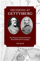 Decisions at Gettysburg : the nineteen critical decisions that defined the campaign /