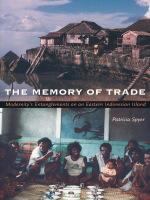 The memory of trade : modernity's entanglements on an eastern Indonesian island /