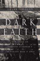 Dark Faith : New Essays on Flannery o'Connor's the Violent Bear It Away.