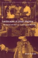 Landscapes of urban memory : the sacred and the civic in India's high-tech city /