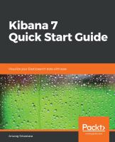 Kibana 7 Quick Start Guide : Visualize Your Elasticsearch Data with Ease.