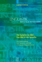 Die Sprache Im Bild - das Bild in der Sprache : Zur Verknüpfung Von Sprache und Bild Im Massenmedialen Text. Konzepte. Theorien. Analysemethoden.