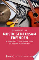 Musik gemeinsam erfinden : Musikalische Erwachsenenbildung in Jazz und Popularmusik /