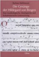 Die Gesänge der Hildegard von Bingen : eine musikologische, theologische und kulturhistorische Untersuchung /