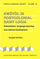 Kwéyòl in postcolonial Saint Lucia globalization, language planning, and national development /