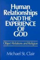 Human relationships and the experience of God : object relations and religion /